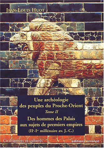 Une archéologie des peuples du Proche-Orient. Vol. 2. Des hommes des palais aux sujets des premiers 