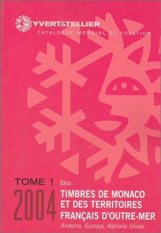 Timbres de Monaco et des territoires français d'outre-mer 2004, tome 1 bis : Catalogue mondial de co