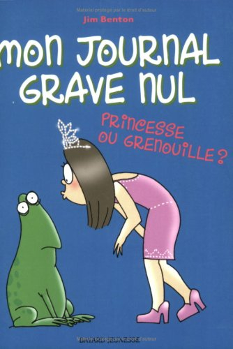 Mon journal grave nul. Vol. 3. Princesse ou grenouille ?