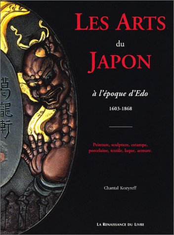 Les arts du Japon à l'époque d'Edo, 1603-1868 : peinture, sculpture, estampe, porcelaine, textile, l