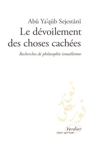 Le dévoilement des choses cachées : recherches de philosophie ismaélienne