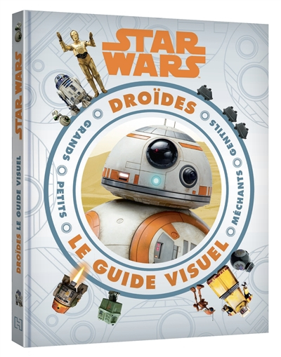 STAR WARS - Guide visuel - Encyclopédie des droïdes