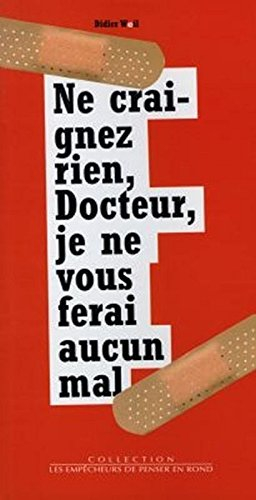 Ne craignez rien, Docteur, je ne vous ferai aucun mal