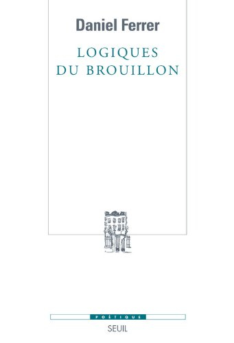 Logiques du brouillon : modèles pour une critique génétique