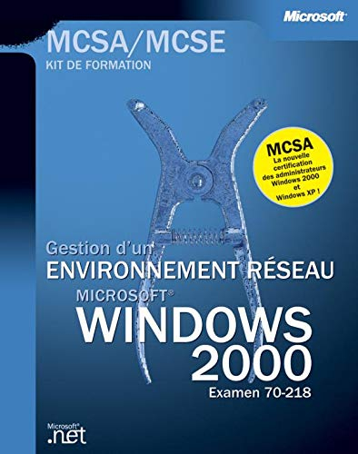 Gestion d'un environnement réseau Windows 2000 : examen MCSA-MCSE 70-218