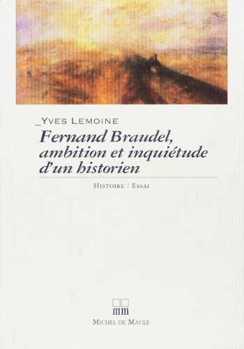 Fernand Braudel, ambition et inquiétude d'un historien