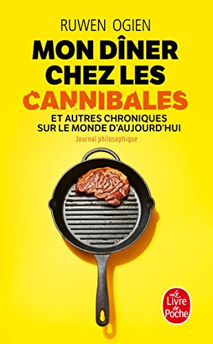 Mon dîner chez les cannibales : et autres chroniques sur le monde d'aujourd'hui : journal philosophi