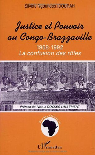 Justice et pouvoir au Congo-Brazzaville 1958-1992 : la confusion des rôles