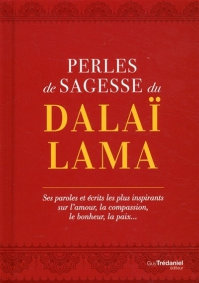 Perles de sagesse du dalaï-lama : ses paroles et écrits les plus inspirants sur l'amour, la compassi