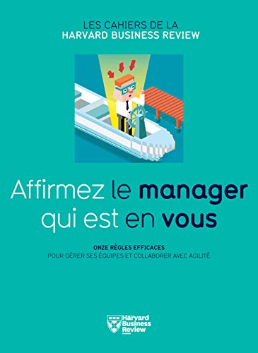 Affirmez le manager qui est en vous : onze règles efficaces pour gérer ses équipes et collaborer ave