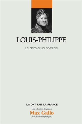 Louis-Philippe : le dernier roi possible