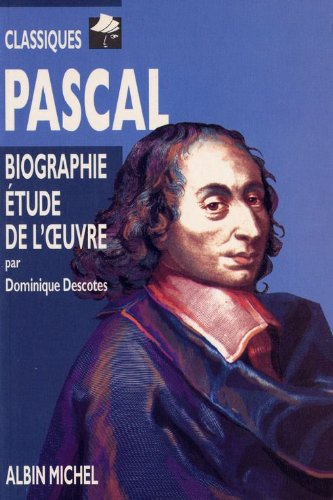 Pascal : biographie, étude de l'oeuvre