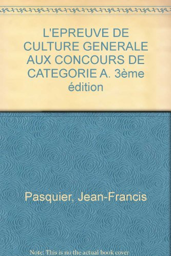 culture générale : l'épreuve de culture générale aux concours de catégorie a, 3e édition