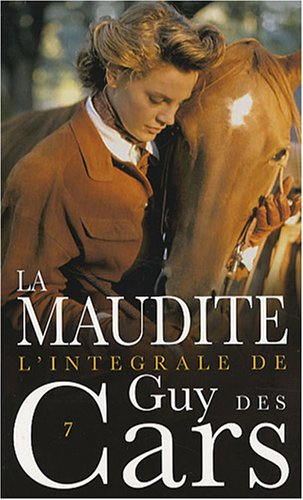 L'intégrale de Guy Des Cars. Vol. 7. La maudite