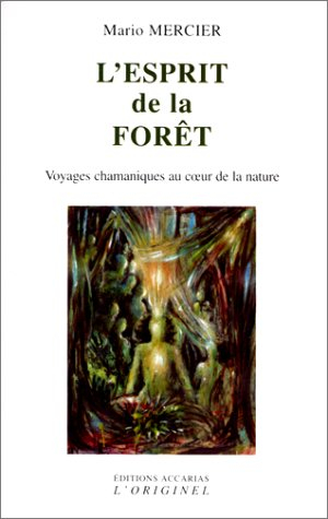 L'esprit de la forêt : voyages chamaniques au coeur de la nature