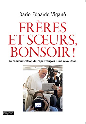 Frères et soeurs, bonsoir ! : la communication du pape François : une révolution