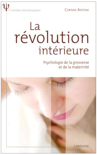 La révolution intérieure : psychologie de la grossesse et de la maternité