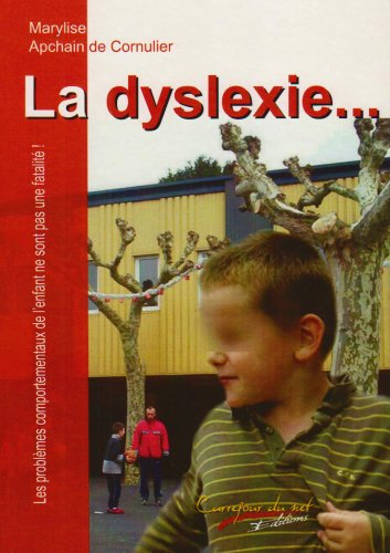 La dyslexie... : les problèmes comportementaux de l'enfant ne sont pas une fatalité !