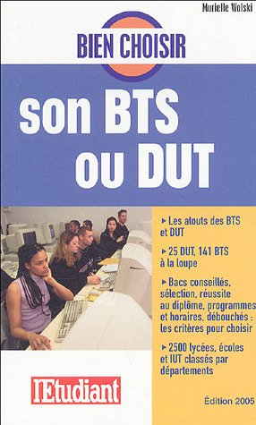 Bien choisir son BTS ou son DUT : les atouts des BTS et DUT, 25 DUT, 141 BTS à la loupe : bacs conse