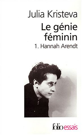 Le génie féminin : la vie, la folie, les mots. Vol. 1. Hannah Arendt