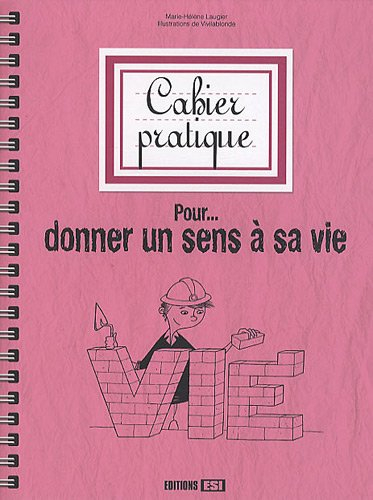 Cahier pratique pour donner un sens à sa vie