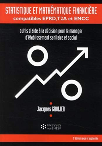 Statistique et mathématique financière, compatibles EPRD, T2A et ENCC : outils d'aide à la décision 