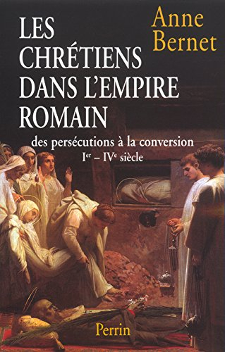Les chrétiens dans l'Empire romain : des persécutions à la conversion, Ier-IVe siècle