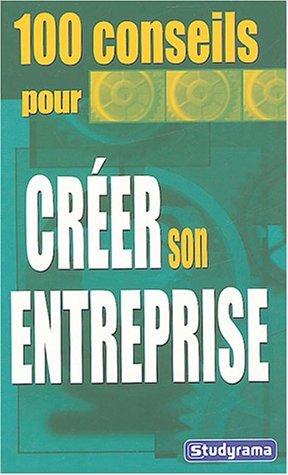 100 conseils pour créer son entreprise