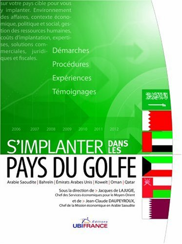 S'implanter dans les pays du Golfe : Arabie Saoudite, Bahreïn, Emirats Arabes Unis, Koweït, Oman, Qa