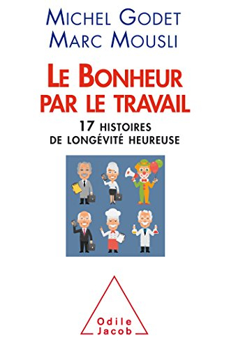 Le bonheur par le travail : 17 histoires de longévité heureuse