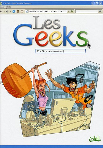 Les geeks. Vol. 3. Si ça rate, formate !