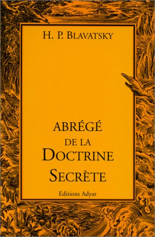 Abrégé de La doctrine secrète : extraits conformes et suivis, tirés des 4 premiers volumes de l'édit