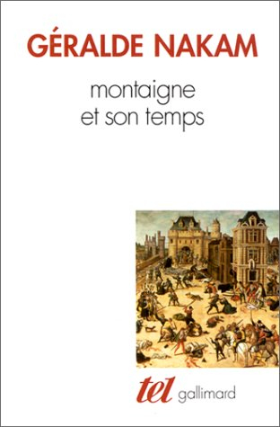 Montaigne et son temps : les évènements et les Essais : l'histoire, la vie, le livre