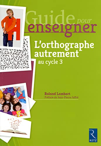 Guide pour enseigner l'orthographe autrement : au cycle 3