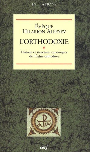 L'orthodoxie. Vol. 1. Histoire et structures canoniques de l'Eglise orthodoxe