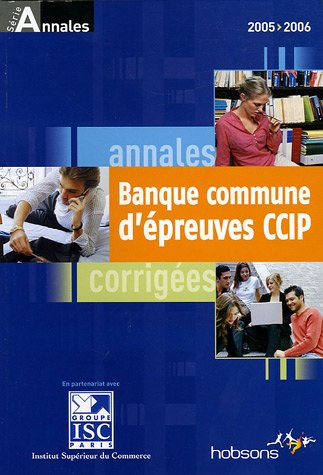 Annales 2006 de la banque commune d'épreuves CCIP : corrigés 2005