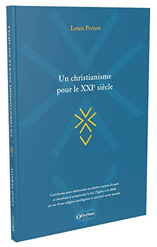 Un christianisme pour le XXIe siècle : catéchisme pour adolescents ou adultes ouverts d'esprit et ch