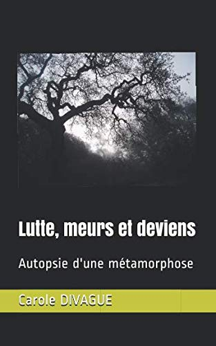 Lutte, meurs et deviens: Autopsie d'une métamorphose