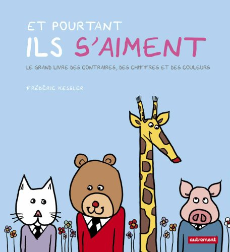 Et pourtant ils s'aiment : le grand livre des contraires, des chiffres et des couleurs