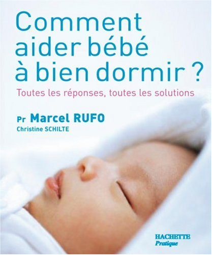 Comment aider bébé à bien dormir ? : toutes les réponses, toutes les solutions