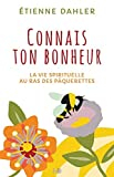 La vie spirituelle au ras des pâquerettes. Vol. 2. Connais ton bonheur