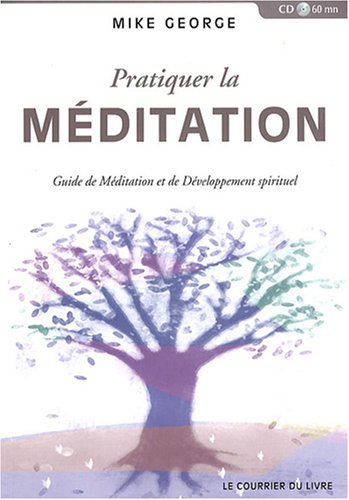 Pratiquer la méditation : guide de méditation et de développement spirituel