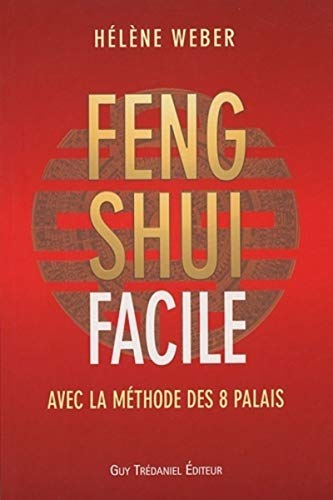 Le feng shui facile : avec la méthode des 8 palais