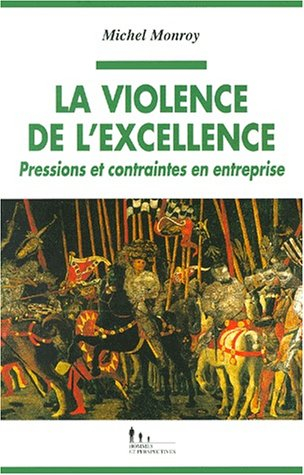 La violence de l'excellence : pressions et contraintes en entreprise