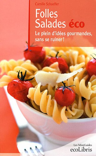 Folles salades éco : le plein d'idées gourmandes sans se ruiner !