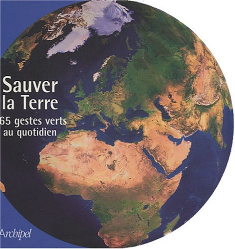 Sauver la Terre : 365 gestes au quotidien