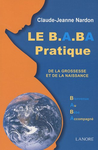 Le b.a.-ba pratique de la grossesse et de la naissance : bienvenue au bébé accompagné