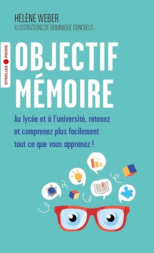 Objectif mémoire : au lycée et à l'université, retenez et comprenez plus facilement tout ce que vous