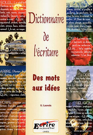 Dictionnaire de l'écriture : des mots aux idées