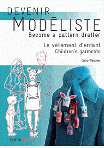 Devenir modéliste. Le vêtement d'enfant : les bases du modélisme de la layette à l'adolescence. Chil